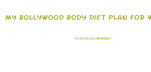 My Bollywood Body Diet Plan For Weight Loss