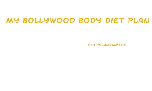 My Bollywood Body Diet Plan For Weight Loss