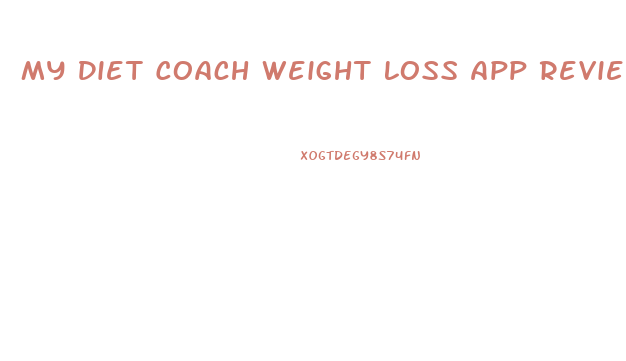 My Diet Coach Weight Loss App Reviews