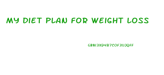 My Diet Plan For Weight Loss