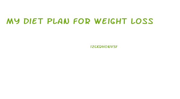 My Diet Plan For Weight Loss