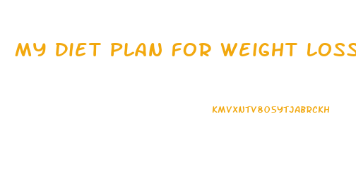 My Diet Plan For Weight Loss