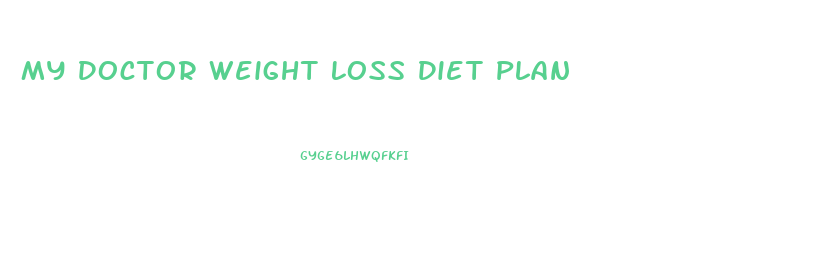 My Doctor Weight Loss Diet Plan