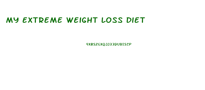 My Extreme Weight Loss Diet