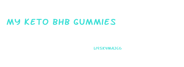 My Keto Bhb Gummies