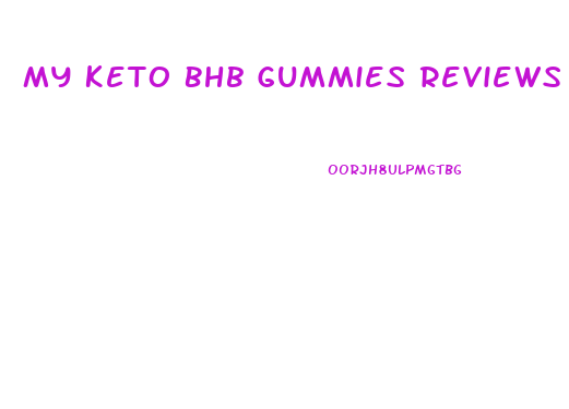 My Keto Bhb Gummies Reviews