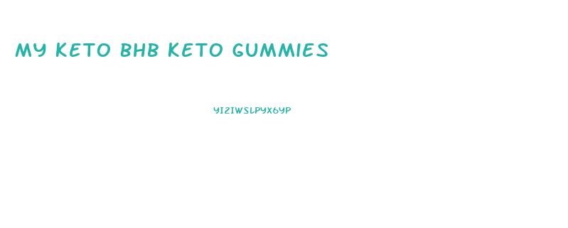 My Keto Bhb Keto Gummies