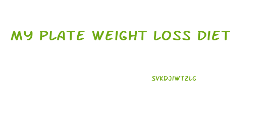 My Plate Weight Loss Diet