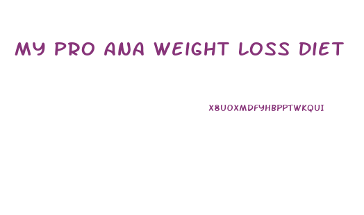 My Pro Ana Weight Loss Diet