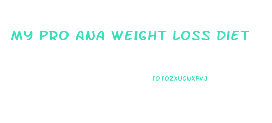 My Pro Ana Weight Loss Diet