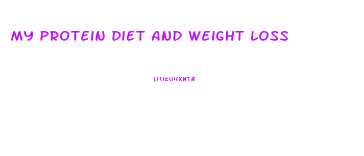 My Protein Diet And Weight Loss