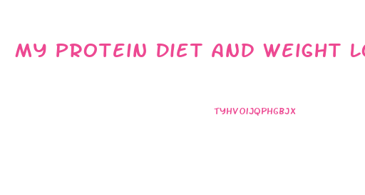 My Protein Diet And Weight Loss