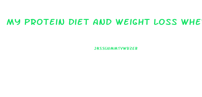 My Protein Diet And Weight Loss Whey