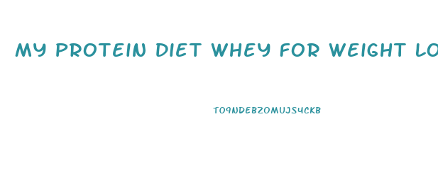 My Protein Diet Whey For Weight Loss