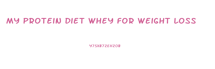 My Protein Diet Whey For Weight Loss