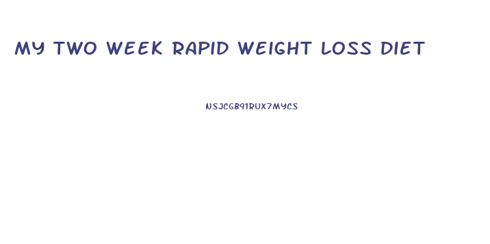 My Two Week Rapid Weight Loss Diet