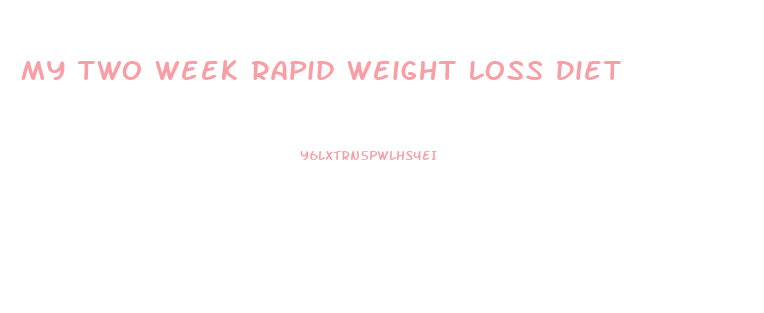 My Two Week Rapid Weight Loss Diet