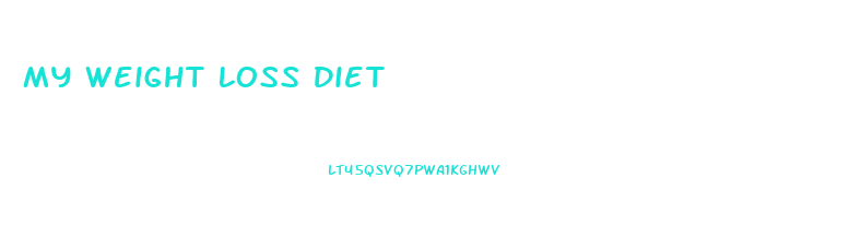 My Weight Loss Diet