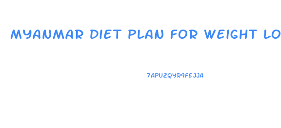 Myanmar Diet Plan For Weight Loss