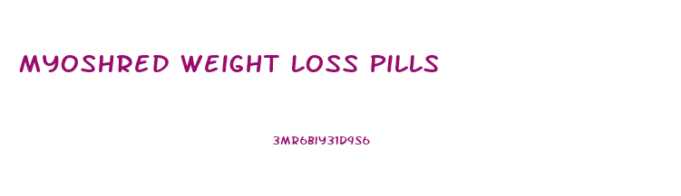 Myoshred Weight Loss Pills