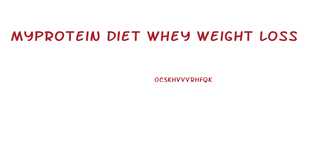 Myprotein Diet Whey Weight Loss