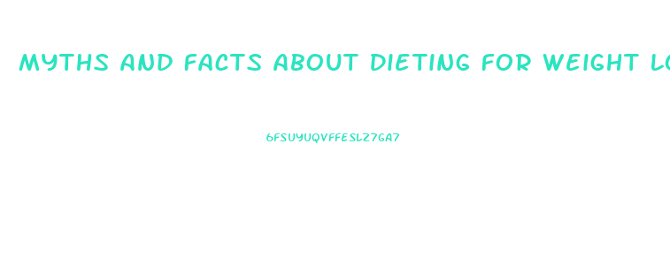 Myths And Facts About Dieting For Weight Loss