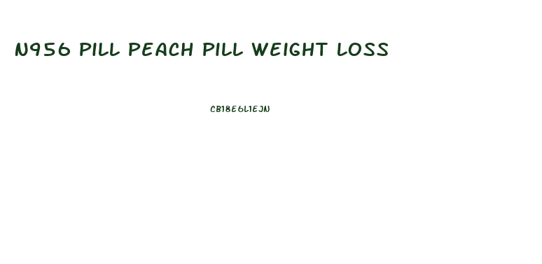 N956 Pill Peach Pill Weight Loss