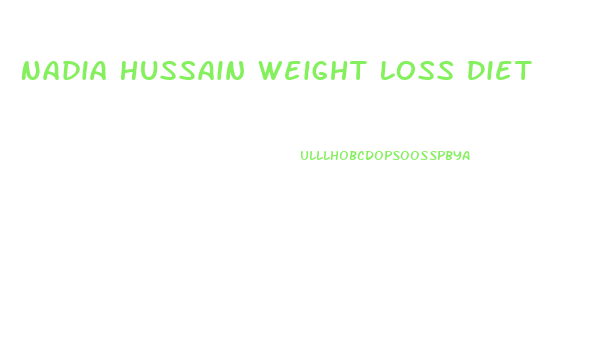 Nadia Hussain Weight Loss Diet