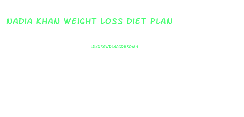Nadia Khan Weight Loss Diet Plan