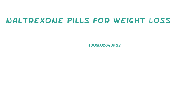 Naltrexone Pills For Weight Loss