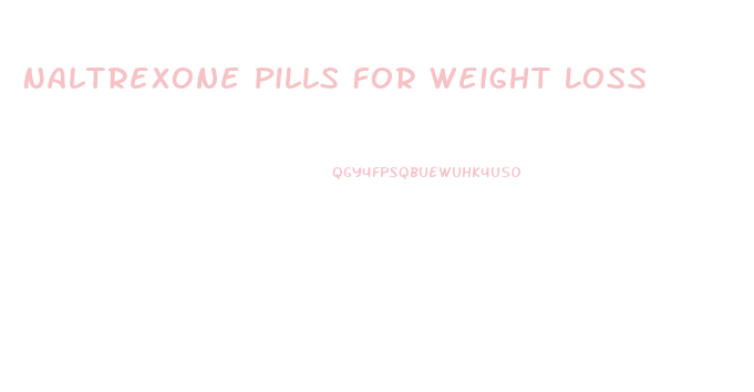 Naltrexone Pills For Weight Loss