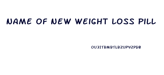 Name Of New Weight Loss Pill