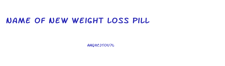 Name Of New Weight Loss Pill