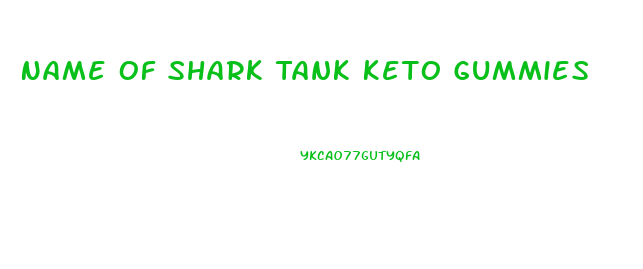 Name Of Shark Tank Keto Gummies