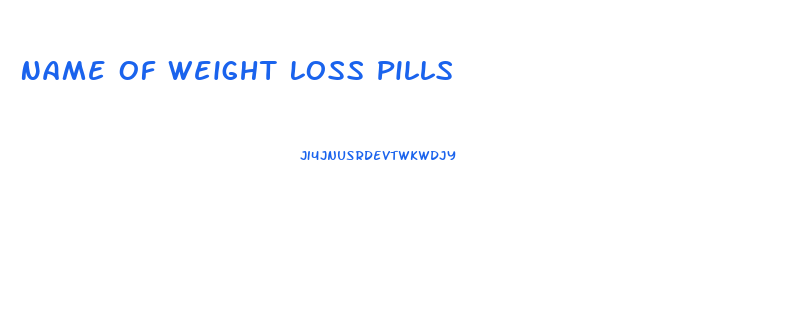 Name Of Weight Loss Pills