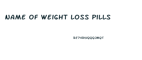 Name Of Weight Loss Pills