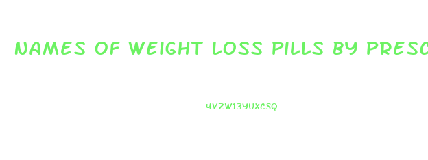 Names Of Weight Loss Pills By Prescription