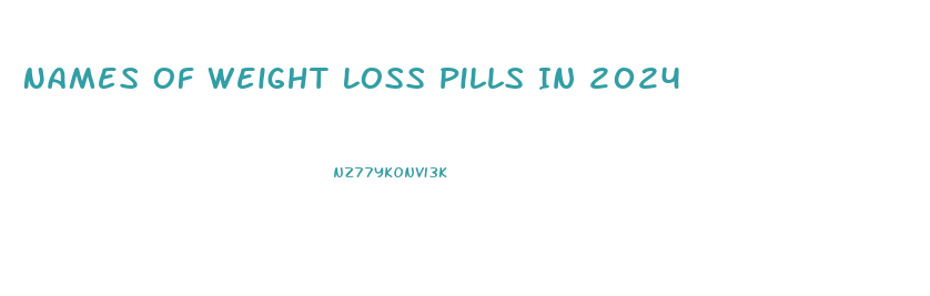 Names Of Weight Loss Pills In 2024
