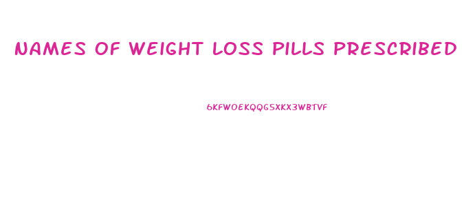 Names Of Weight Loss Pills Prescribed By Doctors