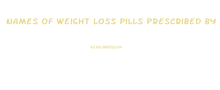 Names Of Weight Loss Pills Prescribed By Doctors