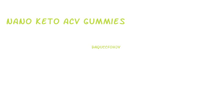 Nano Keto Acv Gummies