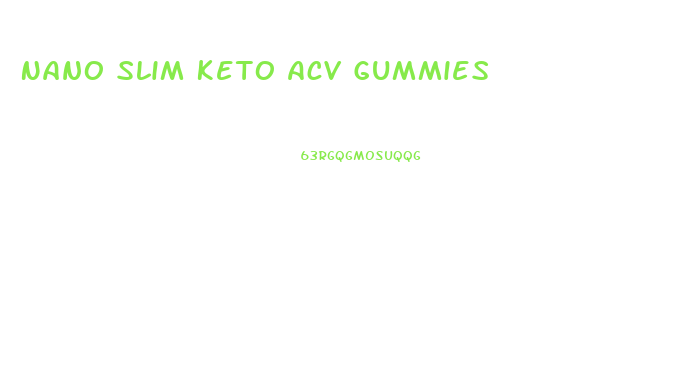 Nano Slim Keto Acv Gummies