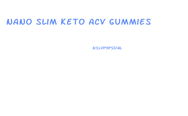 Nano Slim Keto Acv Gummies