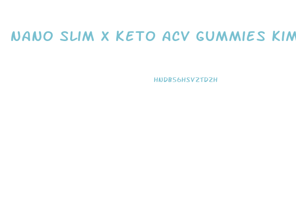 Nano Slim X Keto Acv Gummies Kim Kardashian