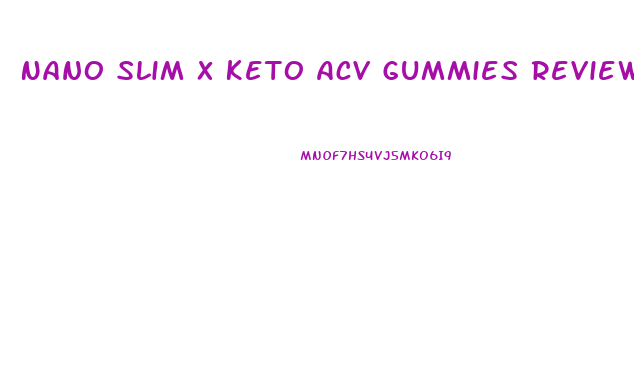 Nano Slim X Keto Acv Gummies Reviews