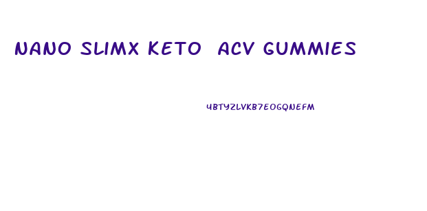 Nano Slimx Keto Acv Gummies