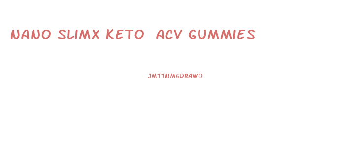 Nano Slimx Keto Acv Gummies