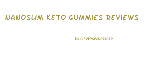 Nanoslim Keto Gummies Reviews