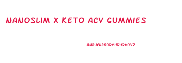 Nanoslim X Keto Acv Gummies