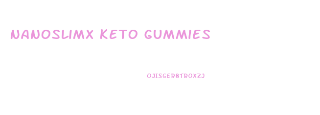 Nanoslimx Keto Gummies